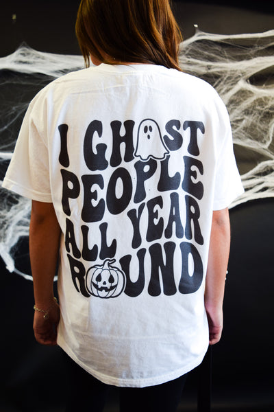 I GHOST PEOPLE ALL YEAR ROUND