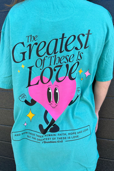 THE GREATEST OF THESE IS LOVE